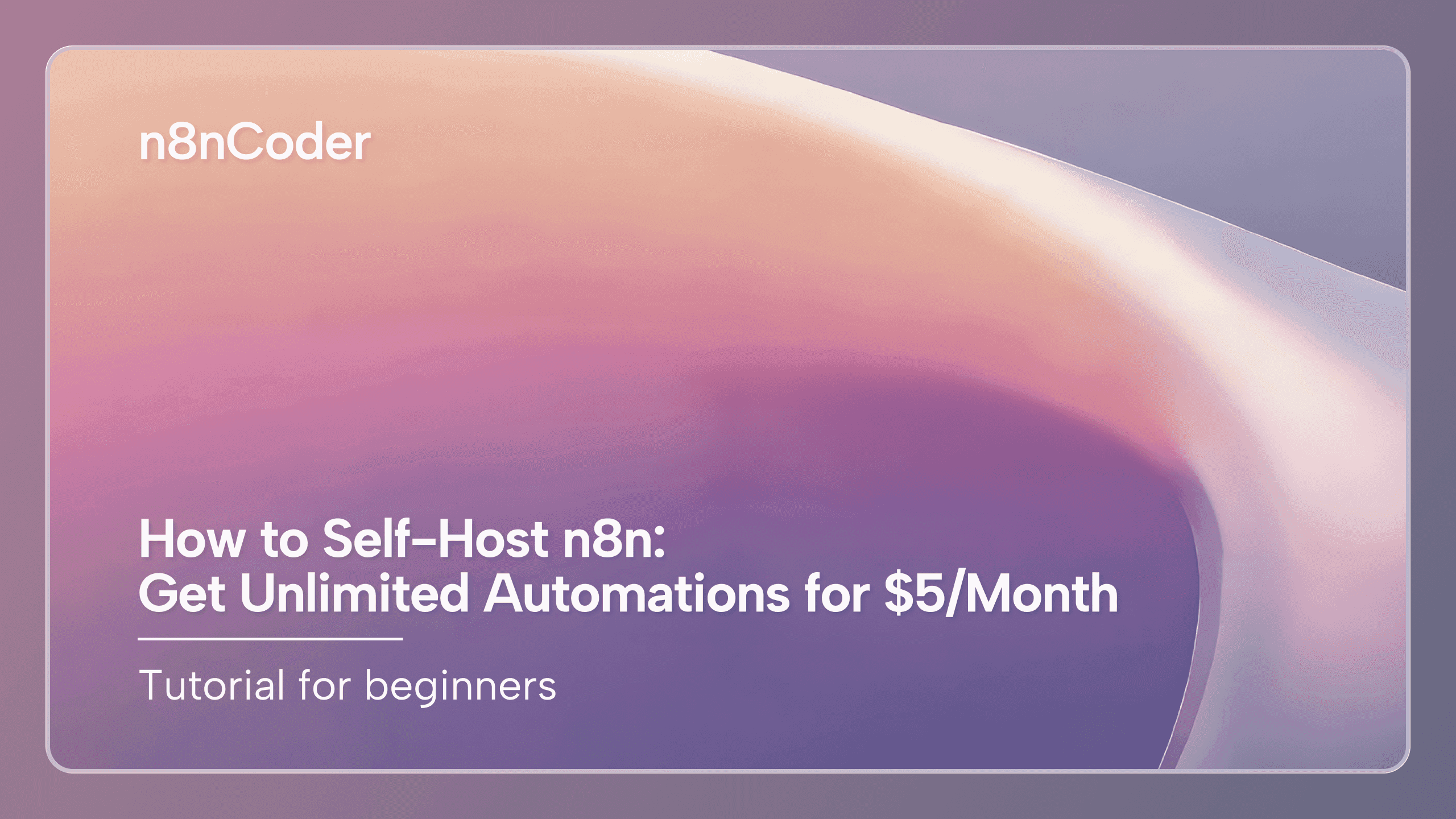 How to Self-Host n8n: Get Unlimited Automations for $5/Month